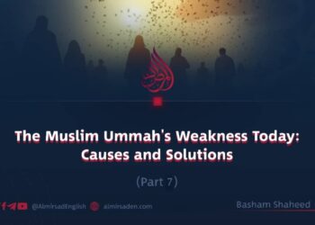 The Muslim Ummah’s Weakness Today: Causes and Solutions | Part 7