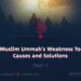 The Muslim Ummah’s Weakness Today: Causes and Solutions | Part 7