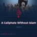 A Caliphate Without Islam | Part 3