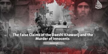 The False Claims of the Daeshi Khawarij and the Murder of Innocents