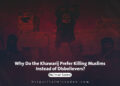 Why Do the Khawarij Prefer Killing Muslims Instead of Disbelievers?