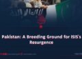 Pakistan: A Breeding Ground for ISIS’s Resurgence