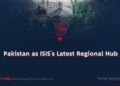 Pakistan as ISIS’s Latest Regional Hub