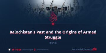 Balochistan’s Past and the Origins of Armed Struggle | Part 1