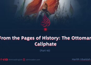 From the Pages of History: The Ottoman Caliphate | Part 40