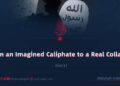 From an Imagined Caliphate to a Real Collapse