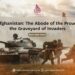 Afghanistan: The Abode of the Proud, the Graveyard of Invaders
