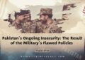 Pakistan’s Ongoing Insecurity: The Result of the Military’s Flawed Policies
