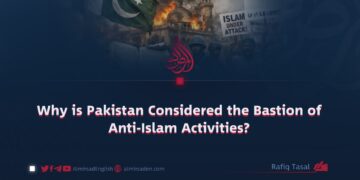 Why is Pakistan Considered the Bastion of Anti-Islam Activities?