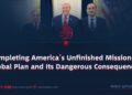 Completing America’s Unfinished Mission: A Global Plan and Its Dangerous Consequences