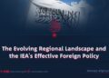 The Evolving Regional Landscape and the IEA’s Effective Foreign Policy