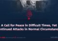 A Call for Peace in Difficult Times, Yet Continued Attacks in Normal Circumstances