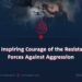 The Inspiring Courage of the Resistance Forces Against Aggression