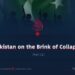 Pakistan on the Brink of Collapse