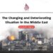 The Changing and Deteriorating Situation in the Middle East