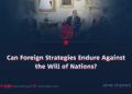 Can Foreign Strategies Endure Against the Will of Nations?