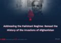 Addressing the Pakistani Regime: Reread the History of the Invasions of Afghanistan