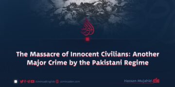 The Massacre of Innocent Civilians: Another Major Crime by the Pakistani Regime