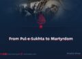 From Pul-e-Sukhta to Martyrdom