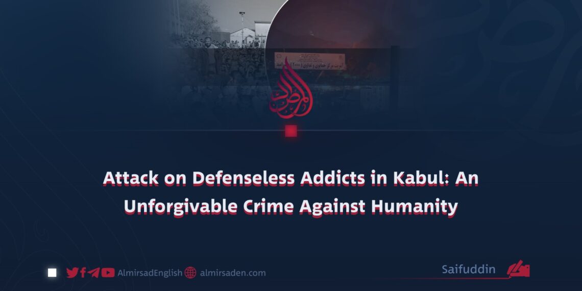 Attack on Defenseless Addicts in Kabul: An Unforgivable Crime Against Humanity