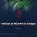 Pakistan on the Brink of Collapse Part 13