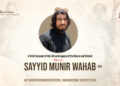 A Brief Account of the Life and Legacy of the Brave and Valiant Martyr Sayyid Munir Wahab (RH)