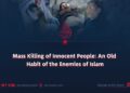 Mass Killing of Innocent People: An Old Habit of the Enemies of Islam