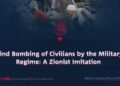 Blind Bombing of Civilians by the Military Regime: A Zionist Imitation