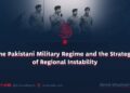 The Pakistani Military Regime and the Strategy of Regional Instability