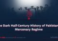 The Dark Half-Century History of Pakistan’s Mercenary Regime