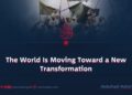 The World Is Moving Toward a New Transformation