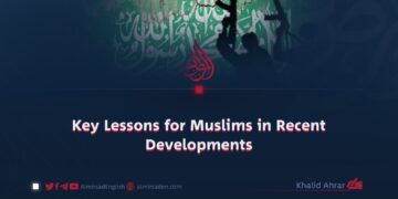 Key Lessons for Muslims in Recent Developments