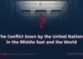 The Conflict Sown by the United Nations in the Middle East and the World