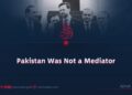 Pakistan Was Not a Mediator