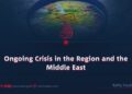Ongoing Crisis in the Region and the Middle East