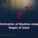 The Elimination of Muslims Under the Slogan of Islam