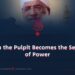 When the Pulpit Becomes the Servant of Power