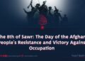 The 8th of Sawr: The Day of the Afghan People’s Resistance and Victory Against Occupation