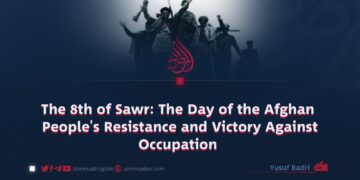 The 8th of Sawr: The Day of the Afghan People’s Resistance and Victory Against Occupation