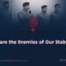 Who are the Enemies of Our Stability?