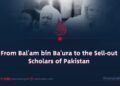 From Bal’am bin Ba’ura to the Sell-out Scholars of Pakistan