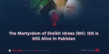 The Martyrdom of Sheikh Idrees (RH): ISIS Is Still Alive in Pakistan