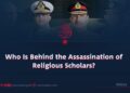 Who Is Behind the Assassination of Religious Scholars?