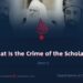What Is the Crime of the Scholars?