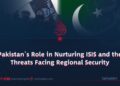 Pakistan’s Role in Nurturing ISIS and the Threats Facing Regional Security