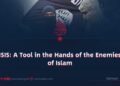 ISIS: A Tool in the Hands of the Enemies of Islam