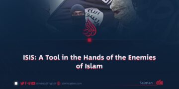 ISIS: A Tool in the Hands of the Enemies of Islam
