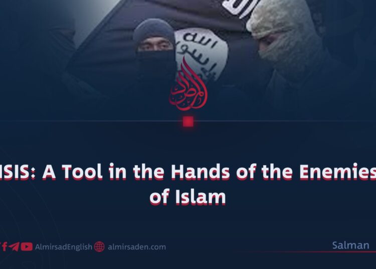 ISIS: A Tool in the Hands of the Enemies of Islam