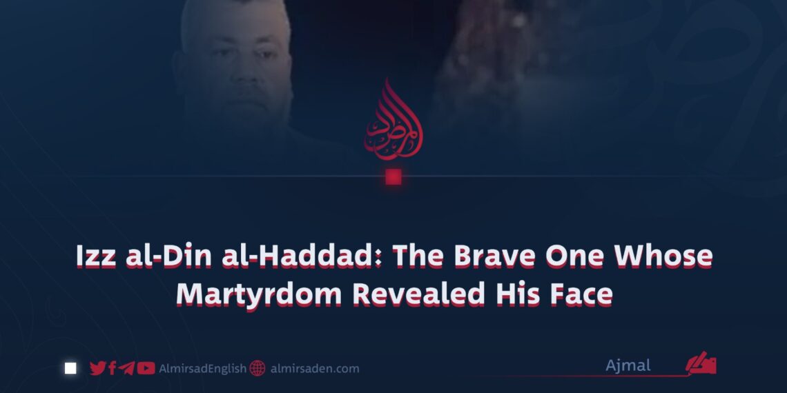 ​Izz al-Din al-Haddad: The Brave One Whose Martyrdom Revealed His Face