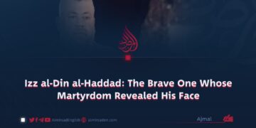 Izz al-Din al-Haddad: The Brave One Whose Martyrdom Revealed His Face